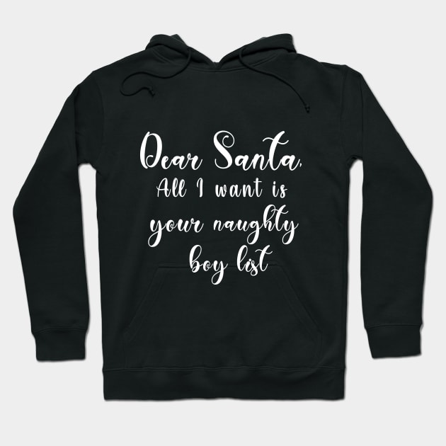 Dear Santa, All I want is your naughty boy list Hoodie by DigimarkGroup